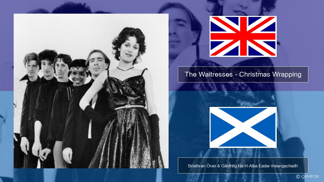 The Waitresses – Christmas Wrapping Gaelic Briathran Òran & Gàidhlig Na H-Alba Eadar-theangachadh