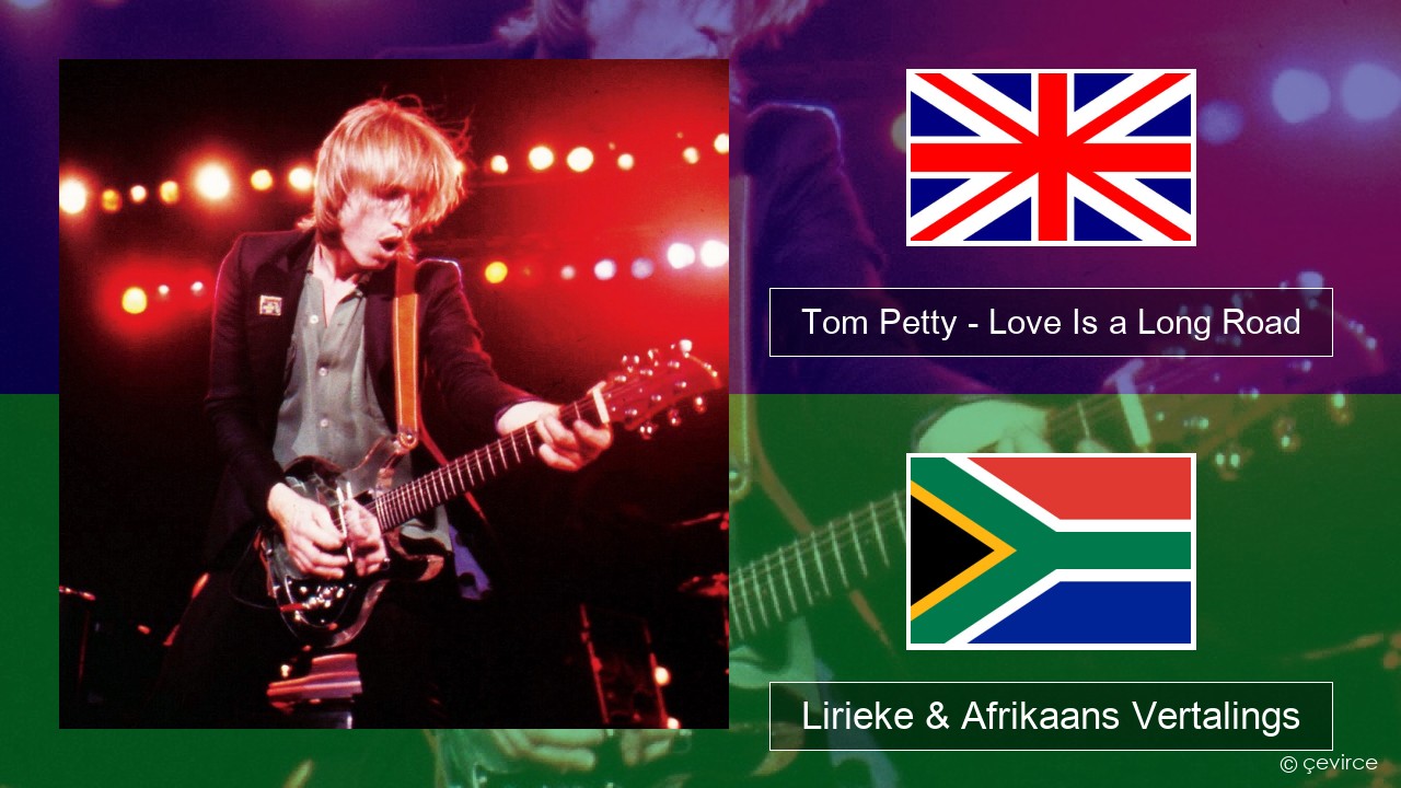 Tom Petty – Love Is a Long Road Engels Lirieke & Afrikaans Vertalings