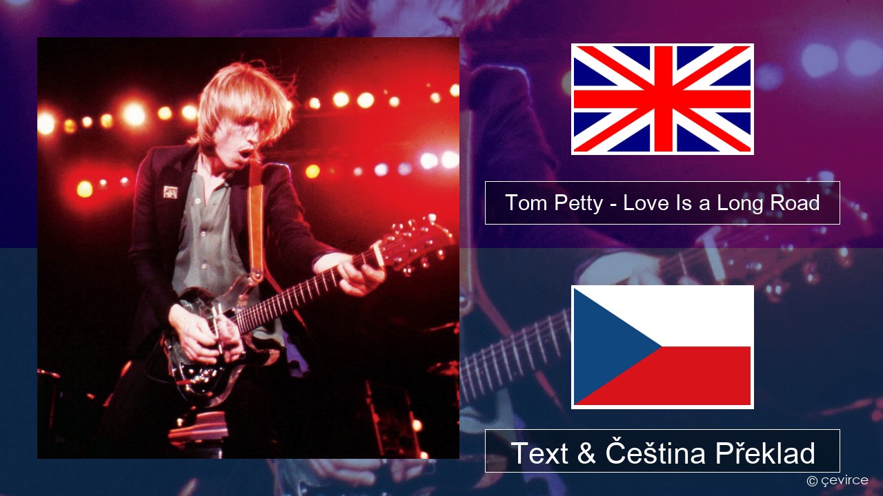Tom Petty – Love Is a Long Road Anglický Text & Čeština Překlad