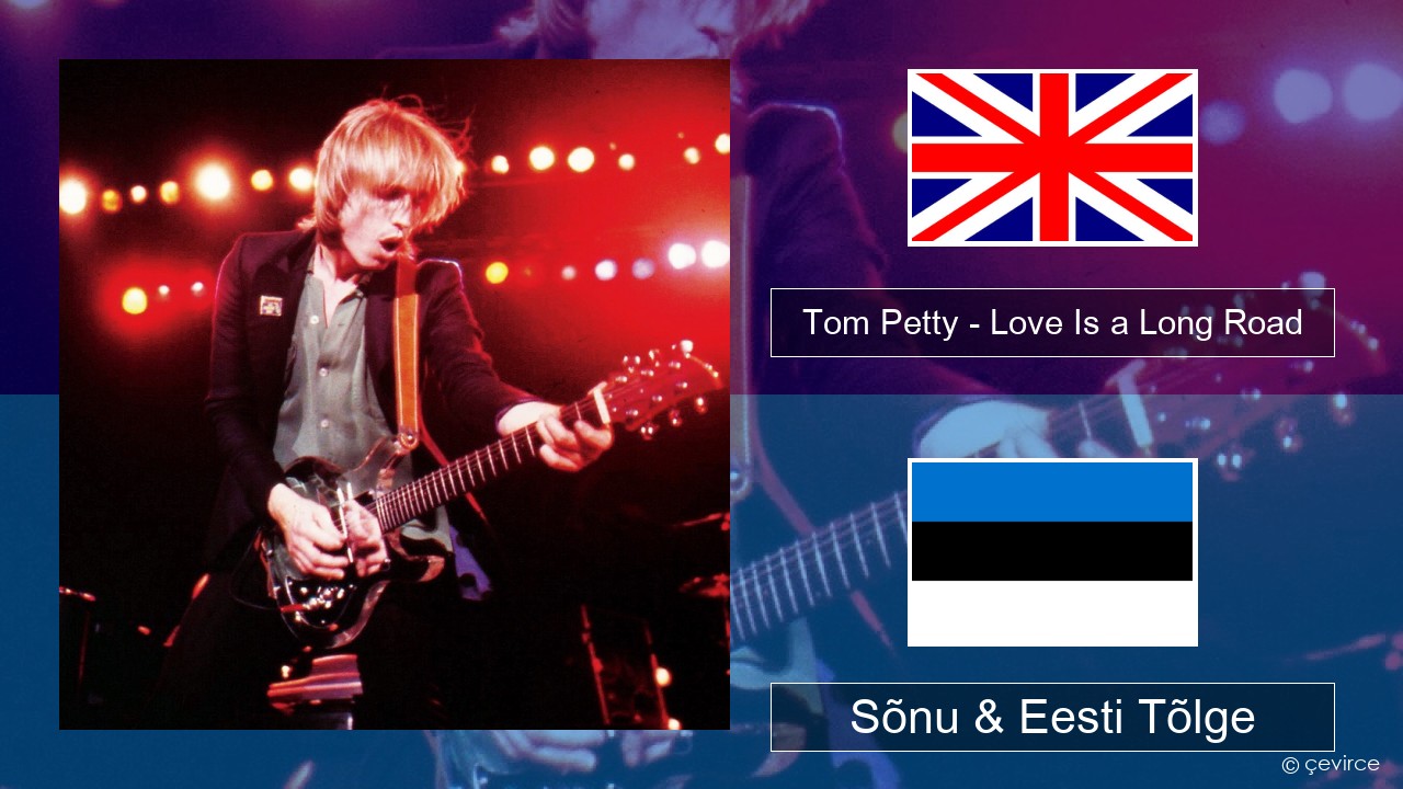 Tom Petty – Love Is a Long Road Inglise Sõnu & Eesti Tõlge
