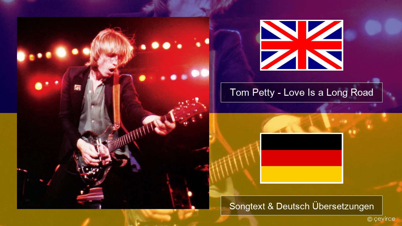 Tom Petty – Love Is a Long Road Englisch Songtext & Deutsch Übersetzungen