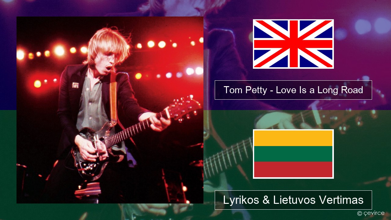 Tom Petty – Love Is a Long Road Anglų Lyrikos & Lietuvos Vertimas