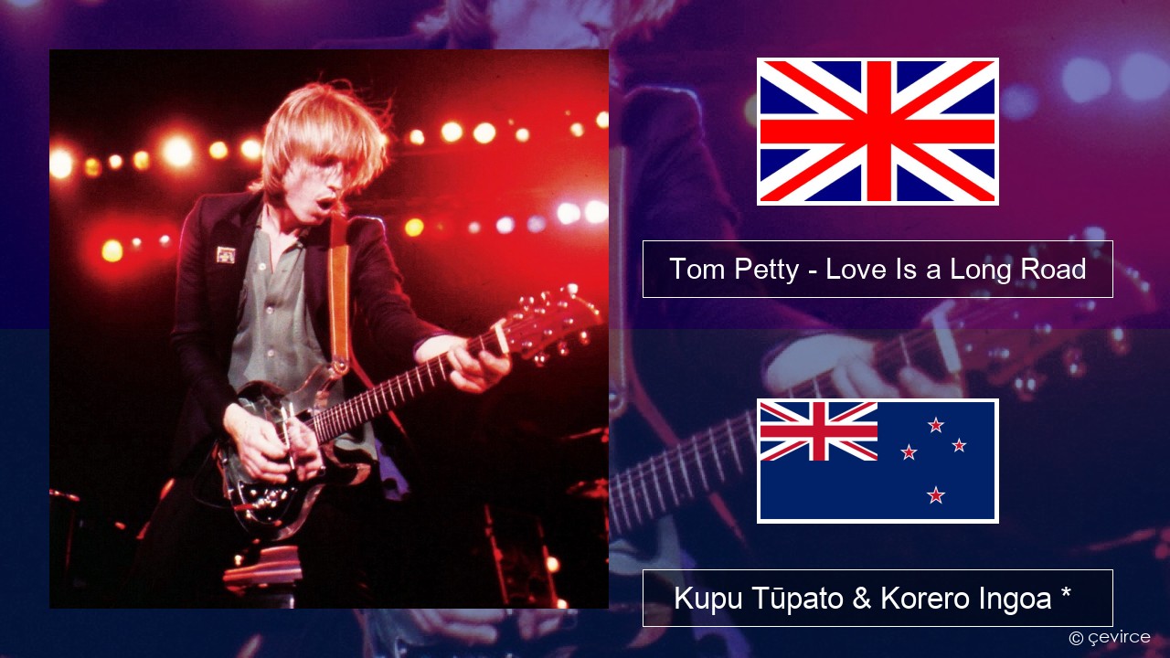 Tom Petty – Love Is a Long Road Ingoa *  Kupu Tūpato & Korero Ingoa *