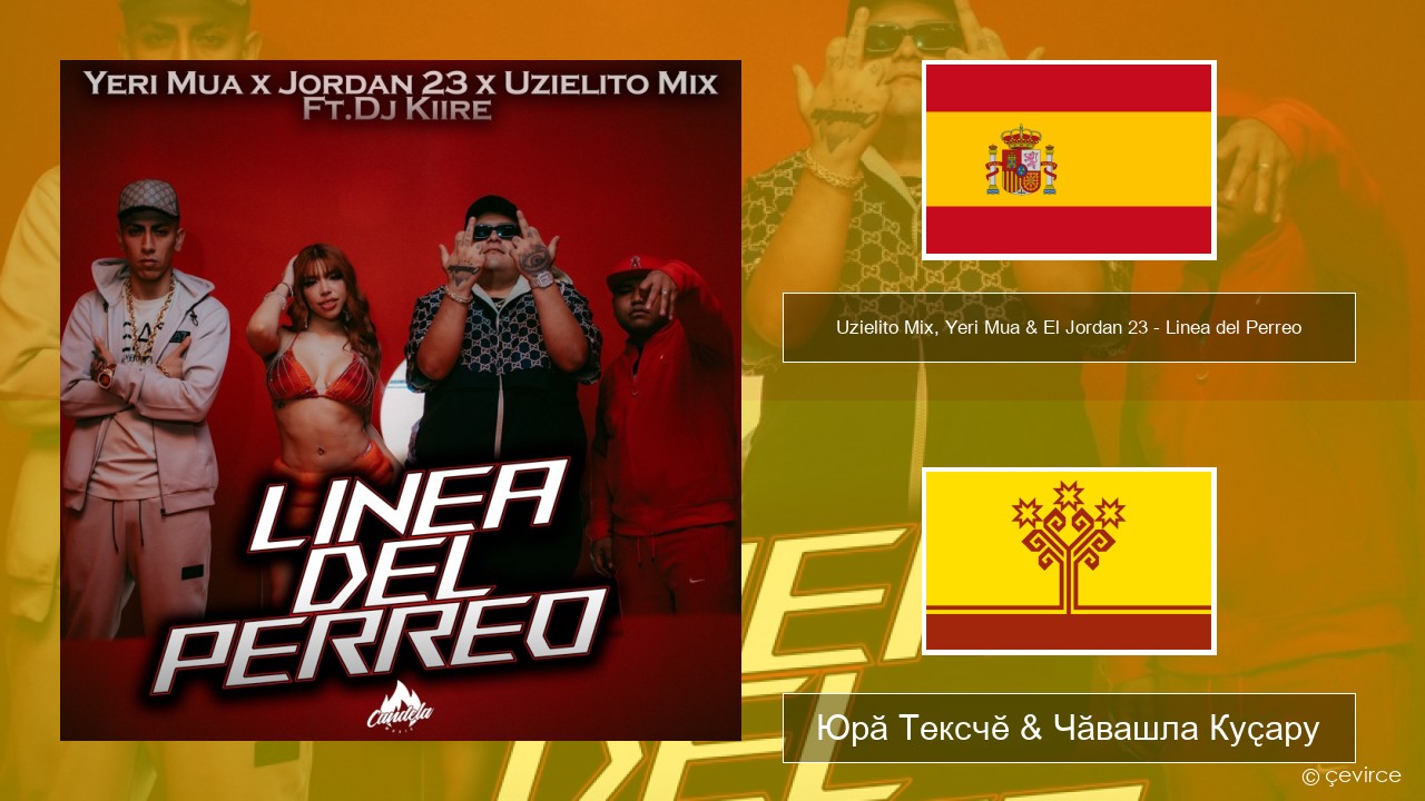 Uzielito Mix, Yeri Mua & El Jordan 23 – Linea del Perreo (feat. Dj Kiire) Испани Юрӑ Тексчӗ & Чӑвашла Куҫару