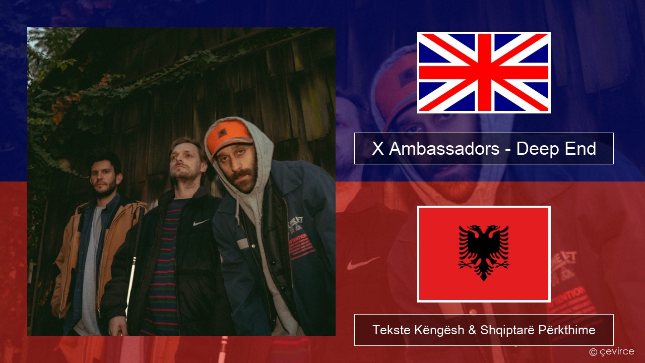 X Ambassadors – Deep End (from “Aquaman and the Lost Kingdom”) Anglisht Tekste Këngësh & Shqiptarë Përkthime