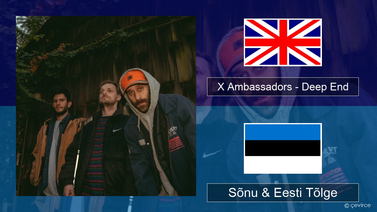 X Ambassadors – Deep End (from “Aquaman and the Lost Kingdom”) Inglise Sõnu & Eesti Tõlge