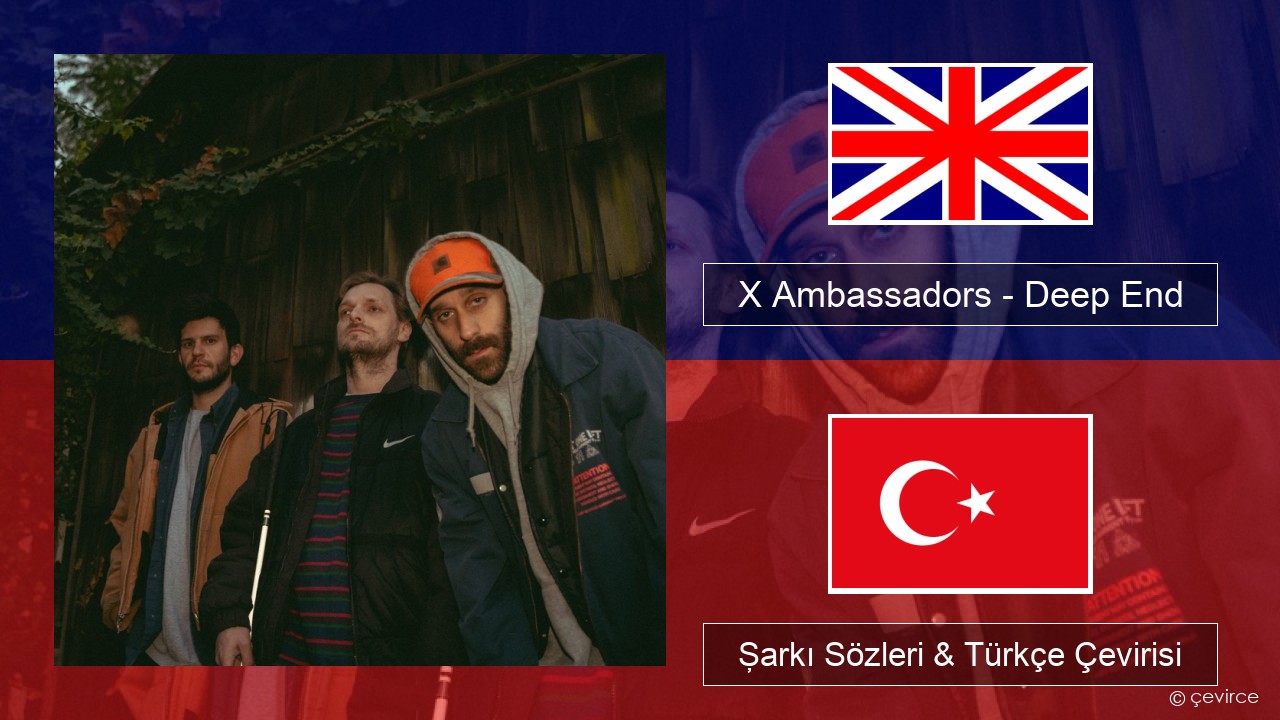 X Ambassadors – Deep End (from “Aquaman and the Lost Kingdom”) İngilizce Şarkı Sözleri & Türkçe Çevirisi