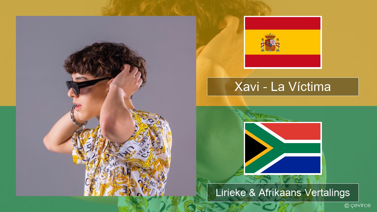 Xavi – La Víctima Spaanse Lirieke & Afrikaans Vertalings
