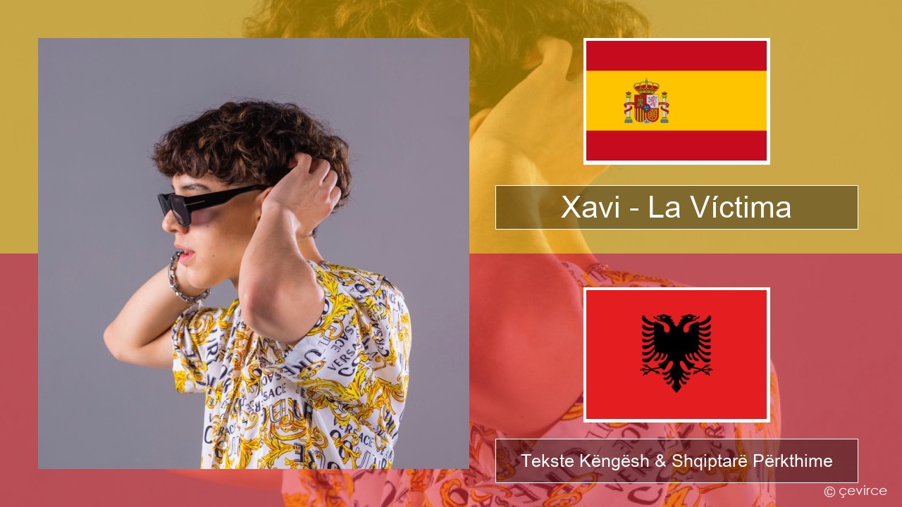 Xavi – La Víctima Spanjollë Tekste Këngësh & Shqiptarë Përkthime