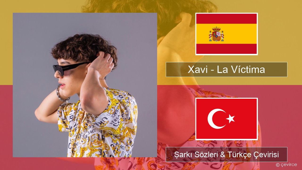 Xavi – La Víctima İspanyolca Şarkı Sözleri & Türkçe Çevirisi
