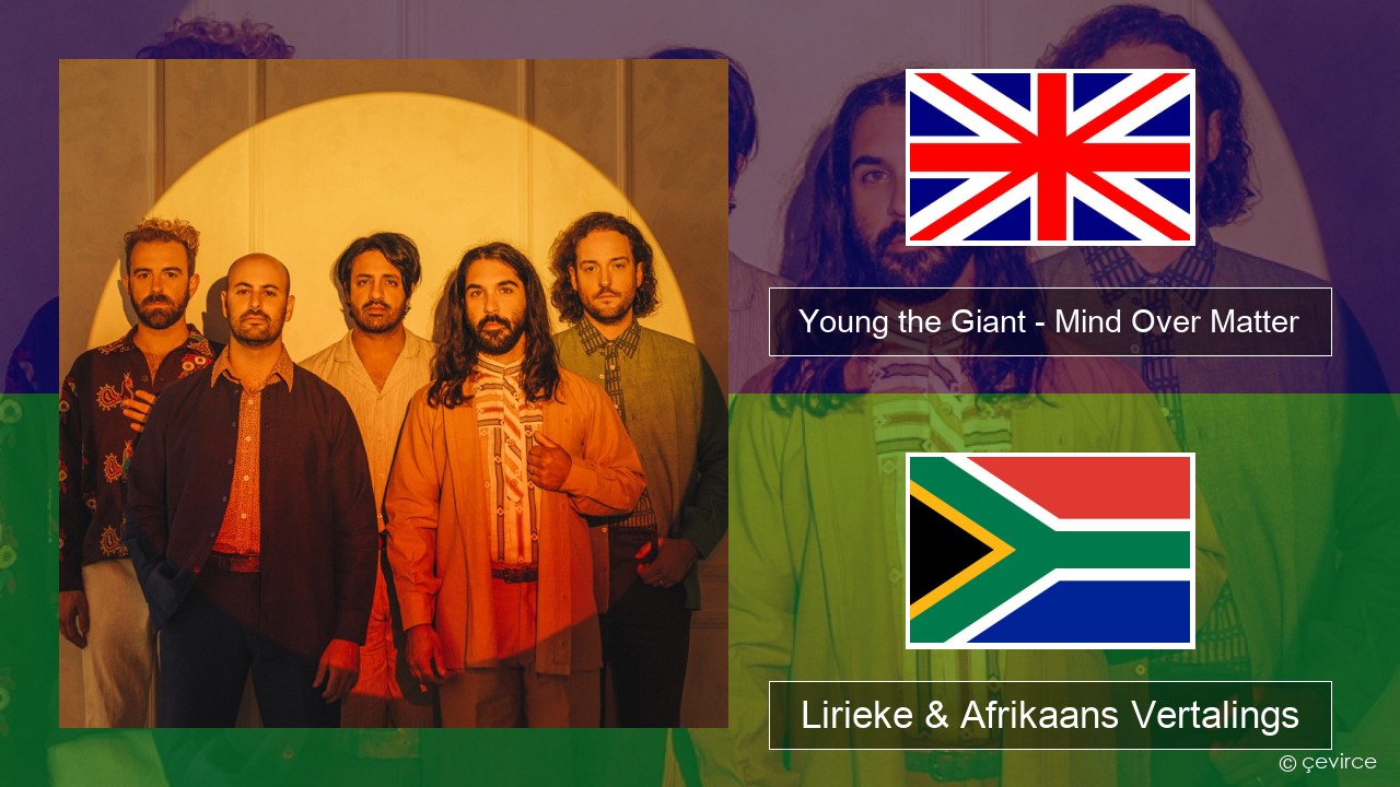 Young the Giant – Mind Over Matter Engels Lirieke & Afrikaans Vertalings