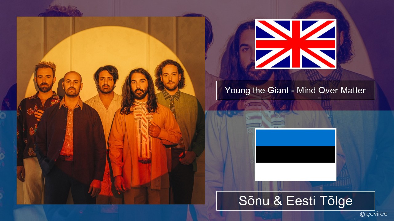 Young the Giant – Mind Over Matter Inglise Sõnu & Eesti Tõlge
