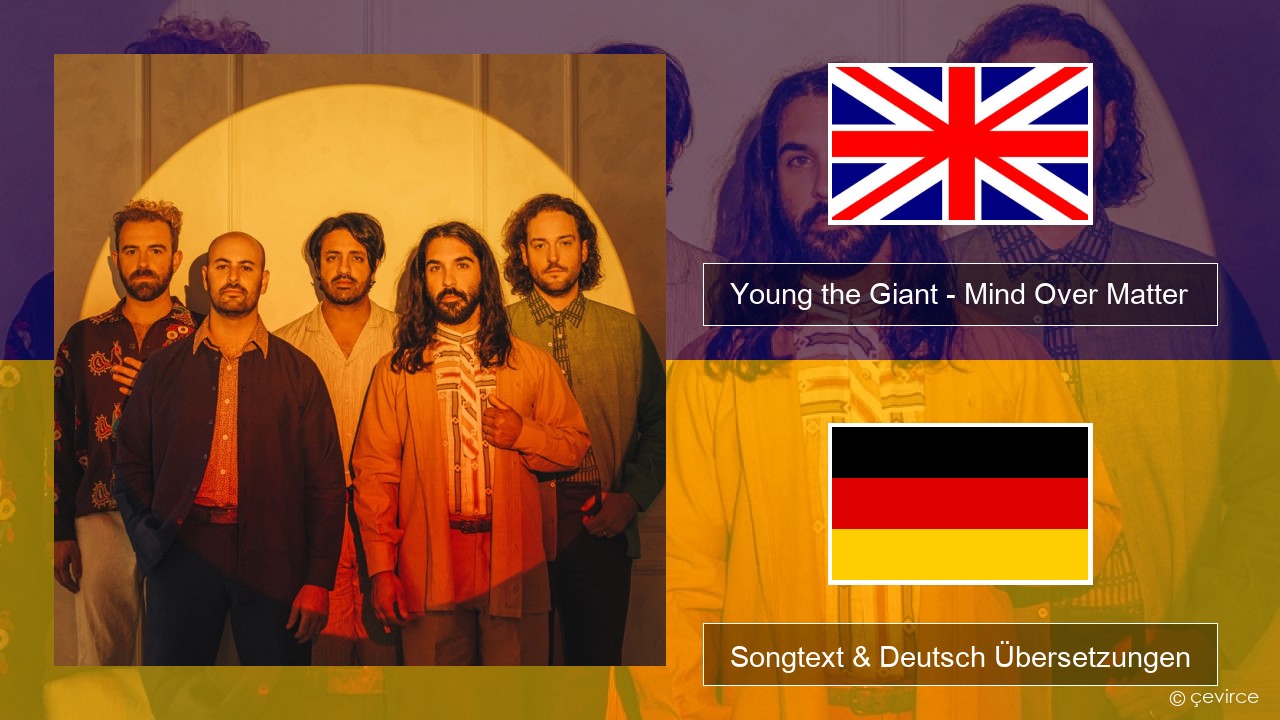 Young the Giant – Mind Over Matter Englisch Songtext & Deutsch Übersetzungen
