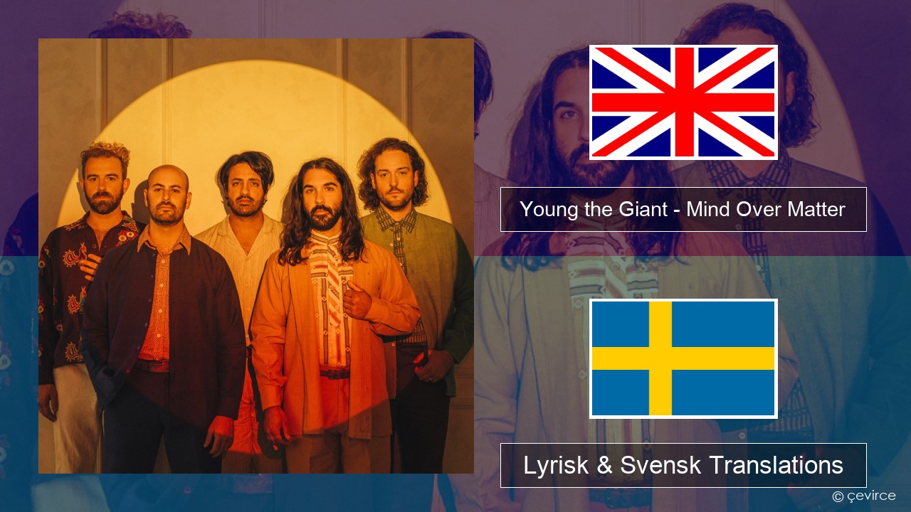 Young the Giant – Mind Over Matter Engelsk Lyrisk & Svensk Translations