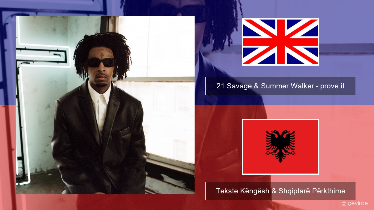 21 Savage & Summer Walker – prove it Anglisht Tekste Këngësh & Shqiptarë Përkthime