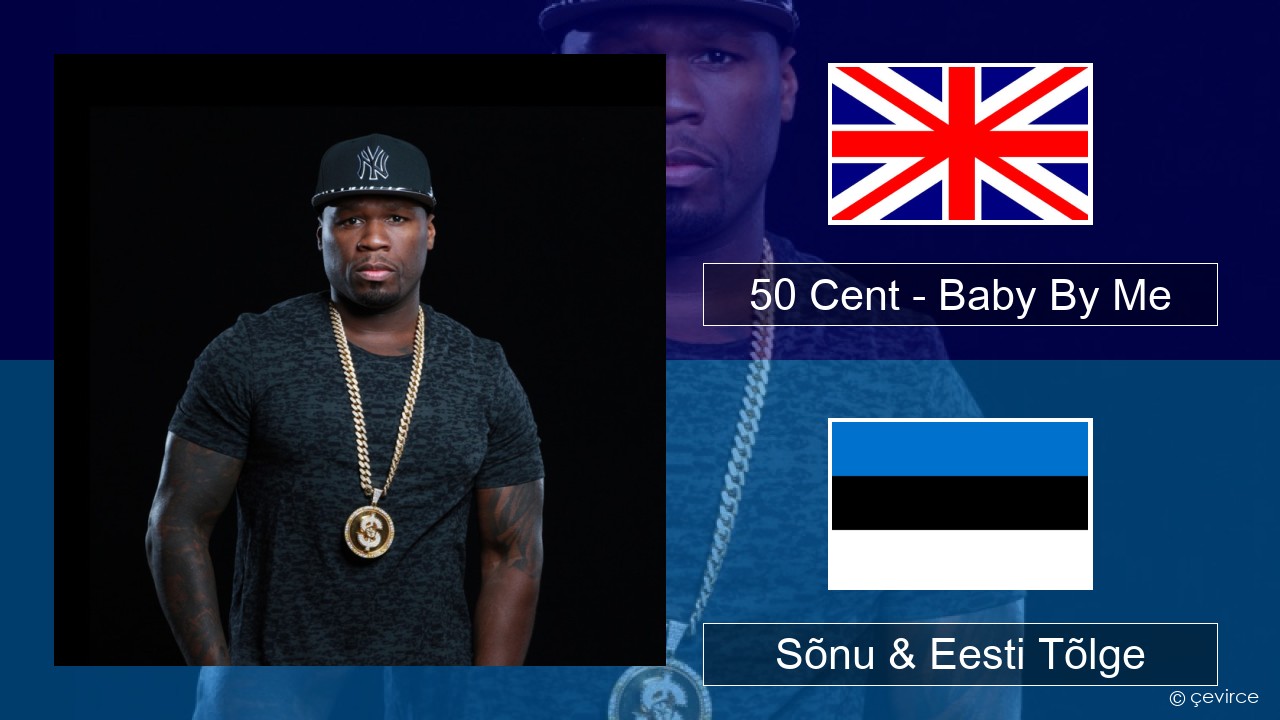 50 Cent – Baby By Me (feat. Ne-Yo) Inglise Sõnu & Eesti Tõlge