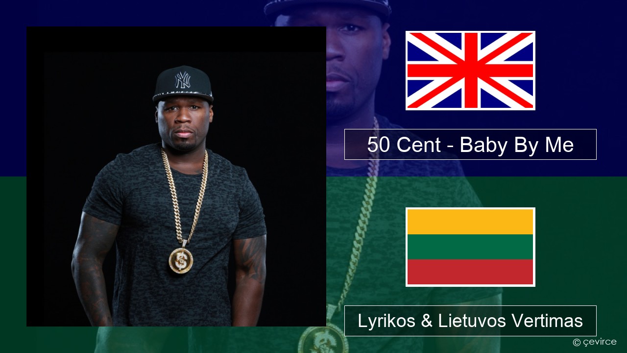 50 Cent – Baby By Me (feat. Ne-Yo) Anglų Lyrikos & Lietuvos Vertimas