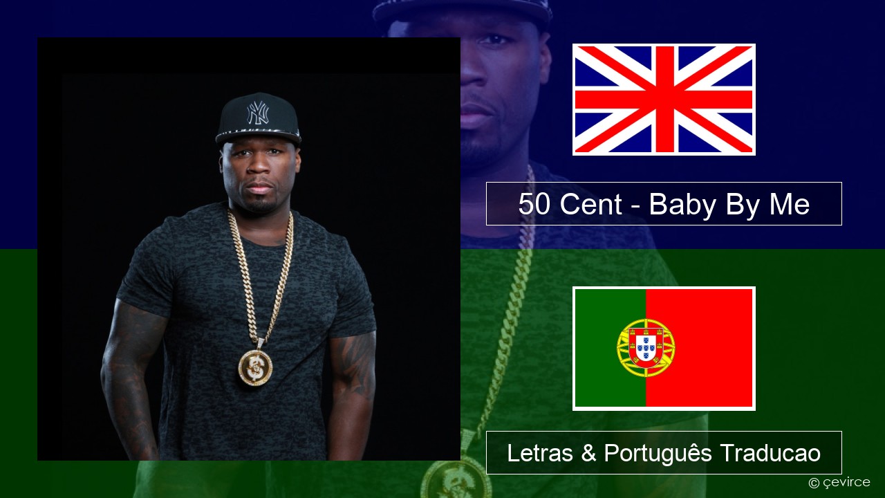 50 Cent – Baby By Me (feat. Ne-Yo) Inglês Letras & Português Traducao
