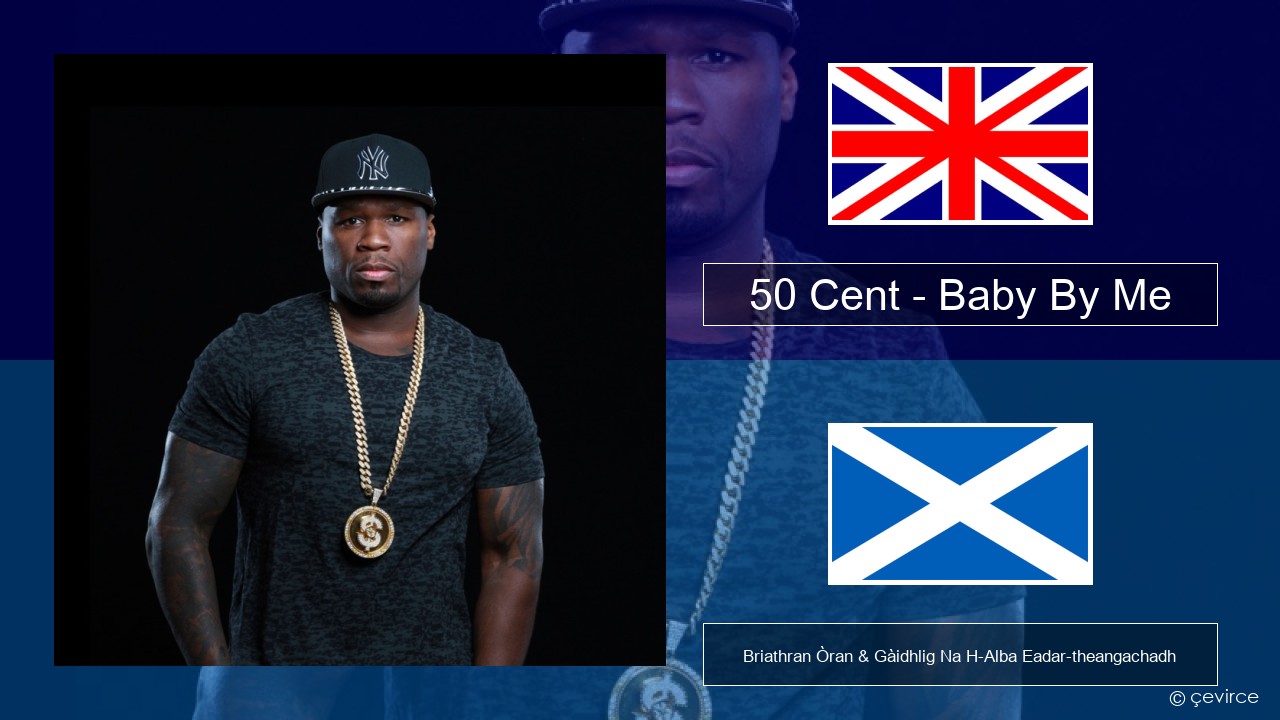 50 Cent – Baby By Me (feat. Ne-Yo) Gaelic Briathran Òran & Gàidhlig Na H-Alba Eadar-theangachadh