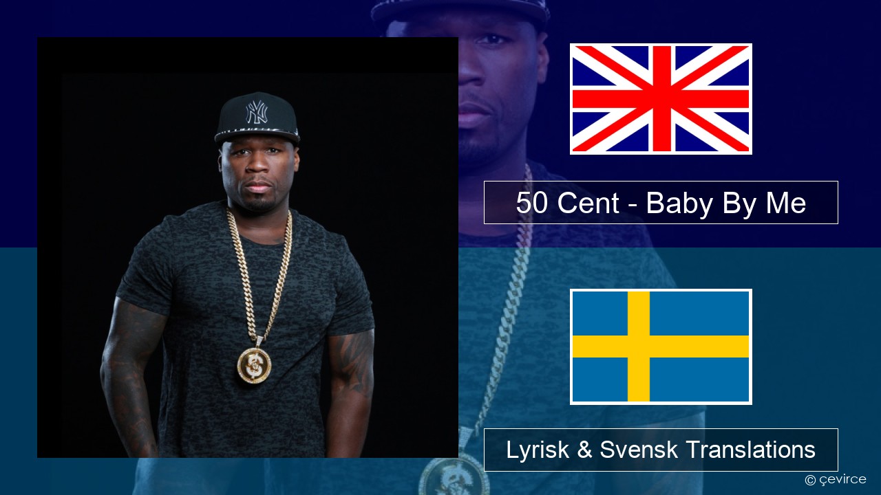 50 Cent – Baby By Me (feat. Ne-Yo) Engelsk Lyrisk & Svensk Translations