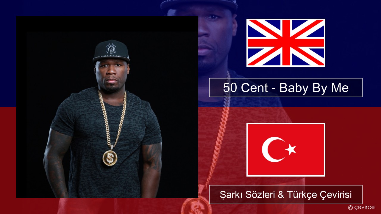 50 Cent – Baby By Me (feat. Ne-Yo) İngilizce Şarkı Sözleri & Türkçe Çevirisi