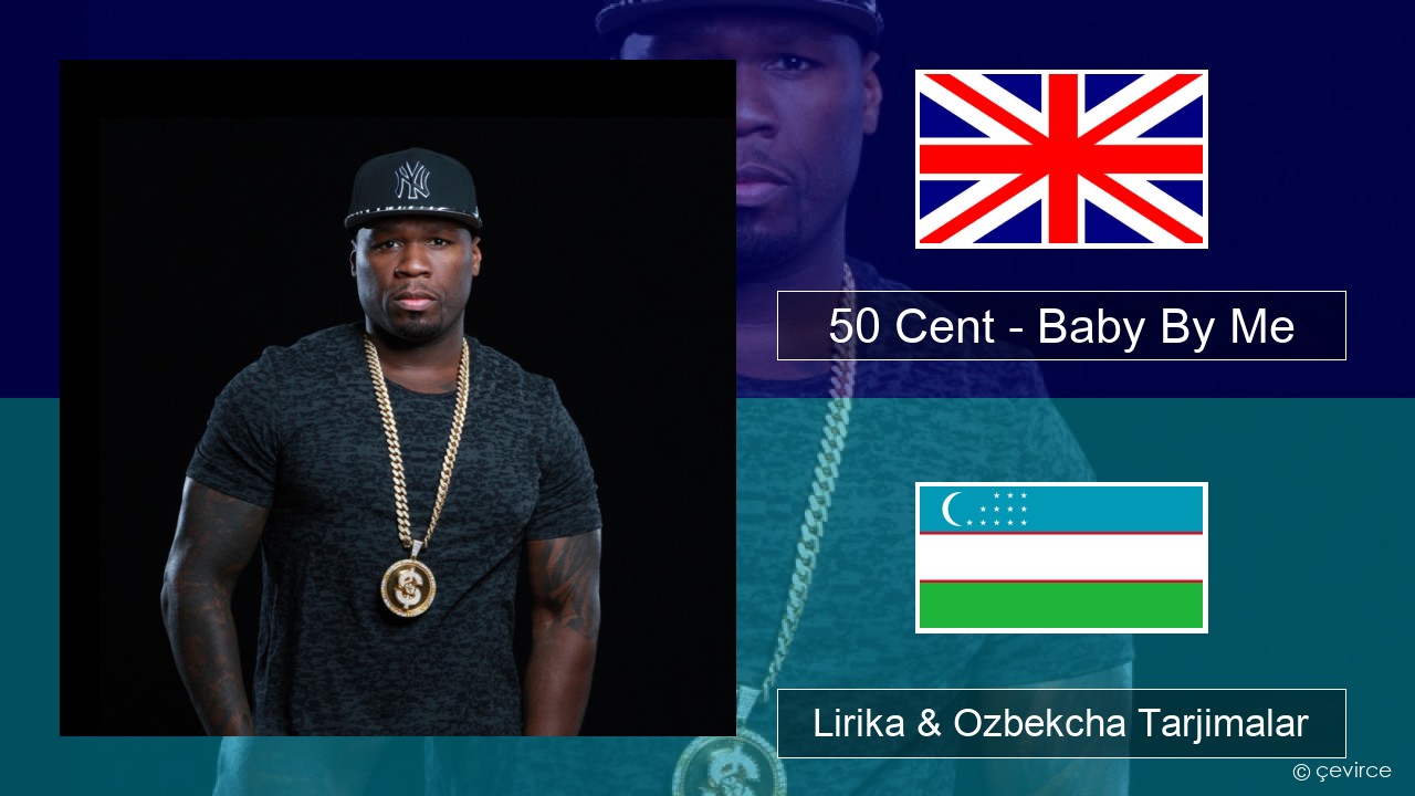 50 Cent – Baby By Me (feat. Ne-Yo) Ingliz tili Lirika & Ozbekcha Tarjimalar