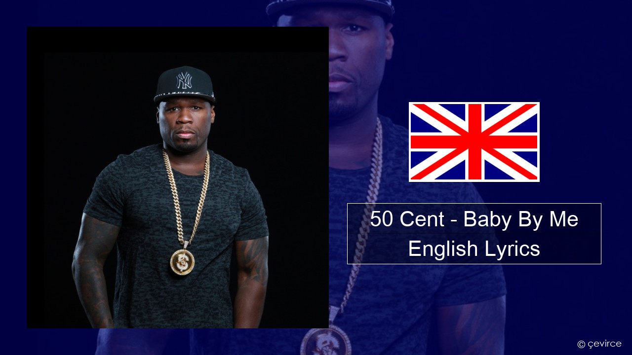 50 Cent – Baby By Me (feat. Ne-Yo) English Lyrics