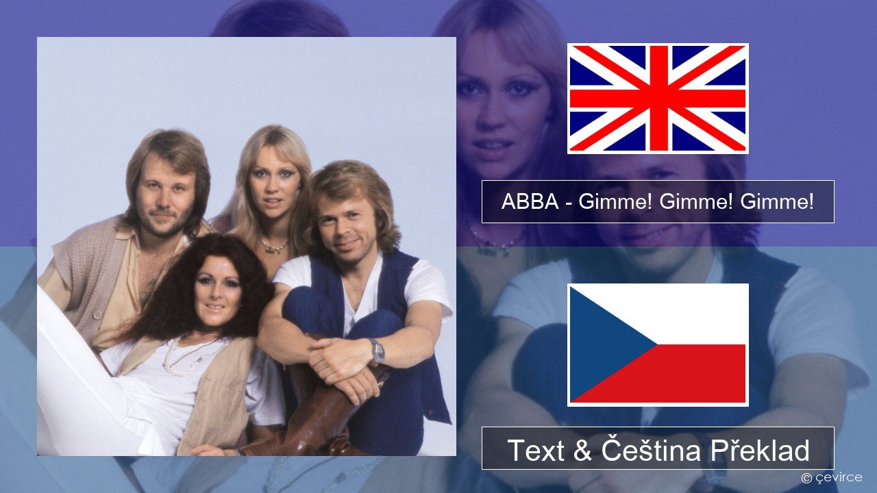 ABBA – Gimme! Gimme! Gimme! (A Man After Midnight) Anglický Text & Čeština Překlad