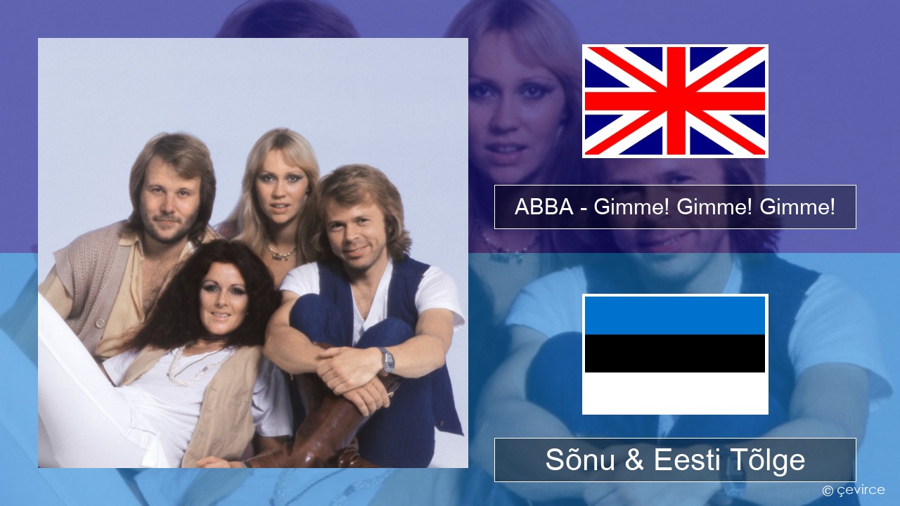 ABBA – Gimme! Gimme! Gimme! (A Man After Midnight) Inglise Sõnu & Eesti Tõlge
