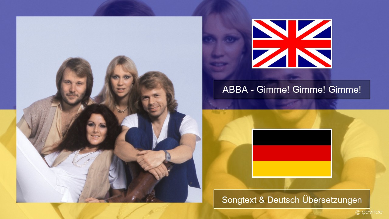 ABBA – Gimme! Gimme! Gimme! (A Man After Midnight) Englisch Songtext & Deutsch Übersetzungen