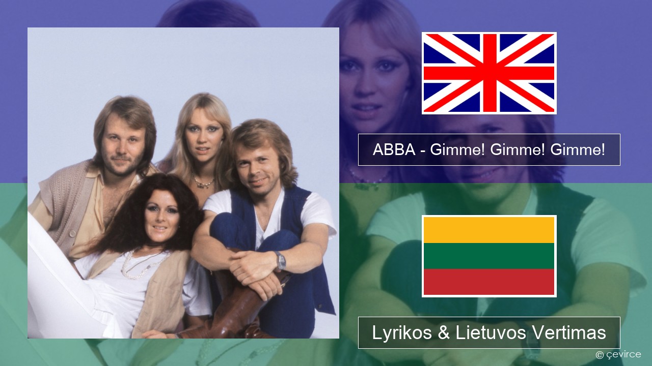 ABBA – Gimme! Gimme! Gimme! (A Man After Midnight) Anglų Lyrikos & Lietuvos Vertimas