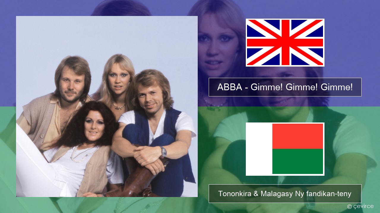 ABBA – Gimme! Gimme! Gimme! (A Man After Midnight) Malagasy Tononkira & Malagasy Ny fandikan-teny