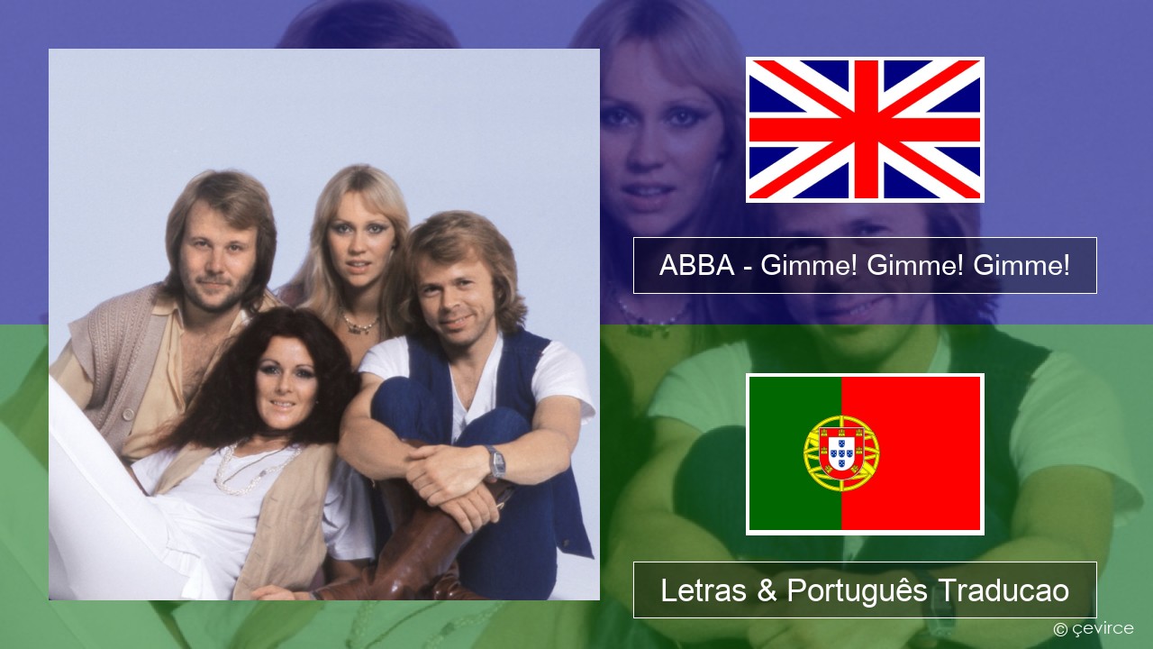 ABBA – Gimme! Gimme! Gimme! (A Man After Midnight) Inglês Letras & Português Traducao