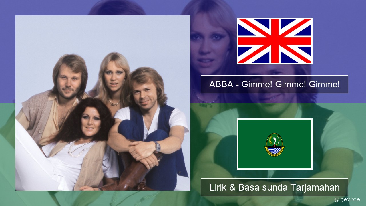 ABBA – Gimme! Gimme! Gimme! (A Man After Midnight) Basa inggris Lirik & Basa sunda Tarjamahan