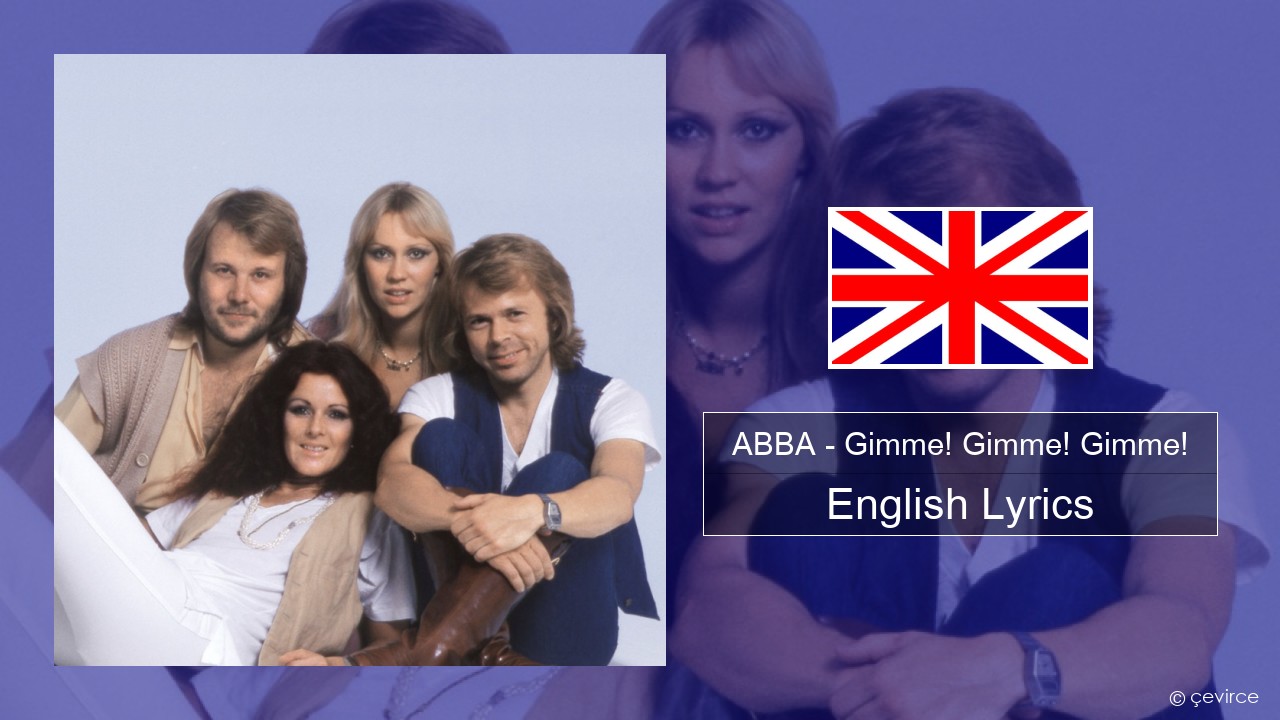 ABBA – Gimme! Gimme! Gimme! (A Man After Midnight) English Lyrics