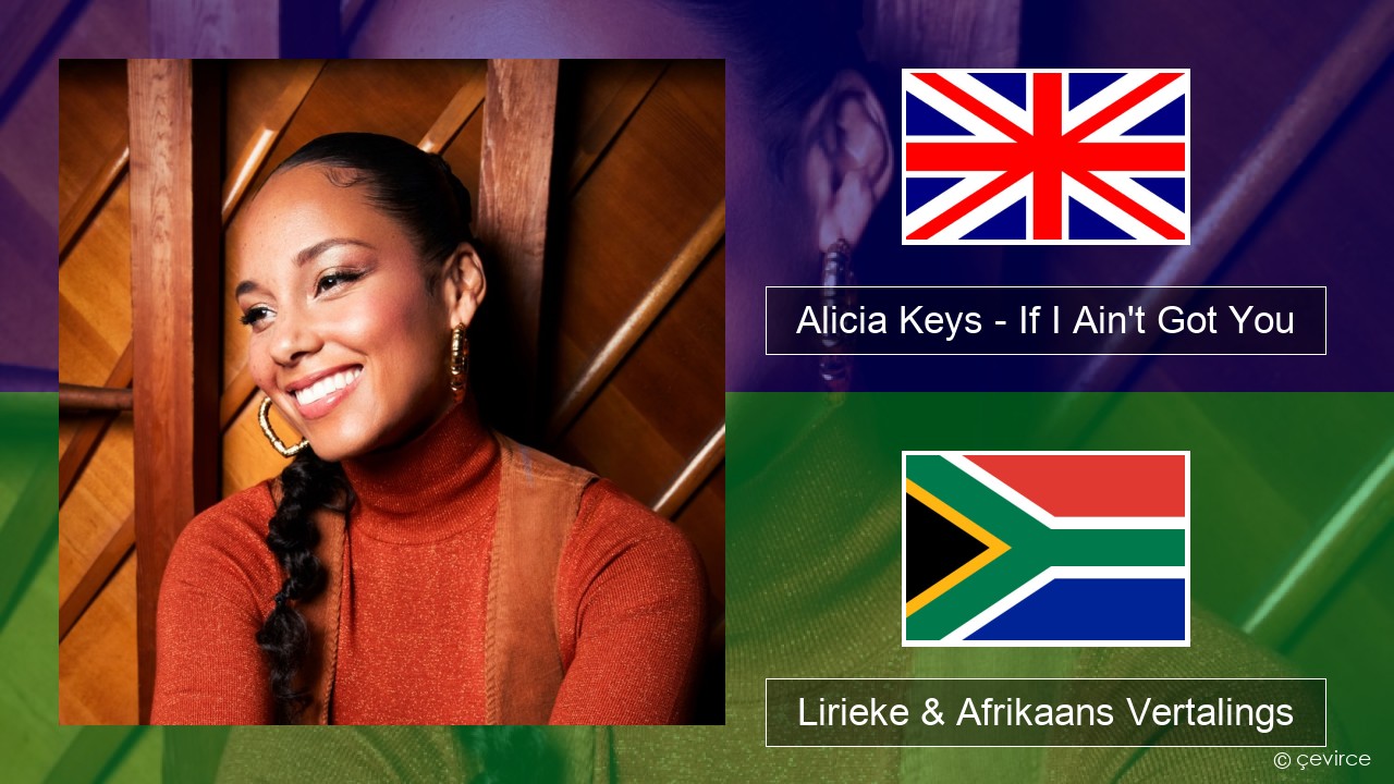 Alicia Keys – If I Ain’t Got You Engels Lirieke & Afrikaans Vertalings