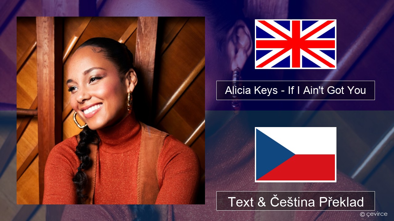 Alicia Keys – If I Ain’t Got You Anglický Text & Čeština Překlad
