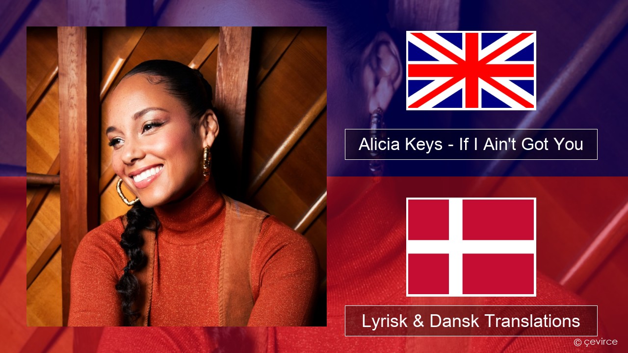 Alicia Keys – If I Ain’t Got You Engelsk Lyrisk & Dansk Translations