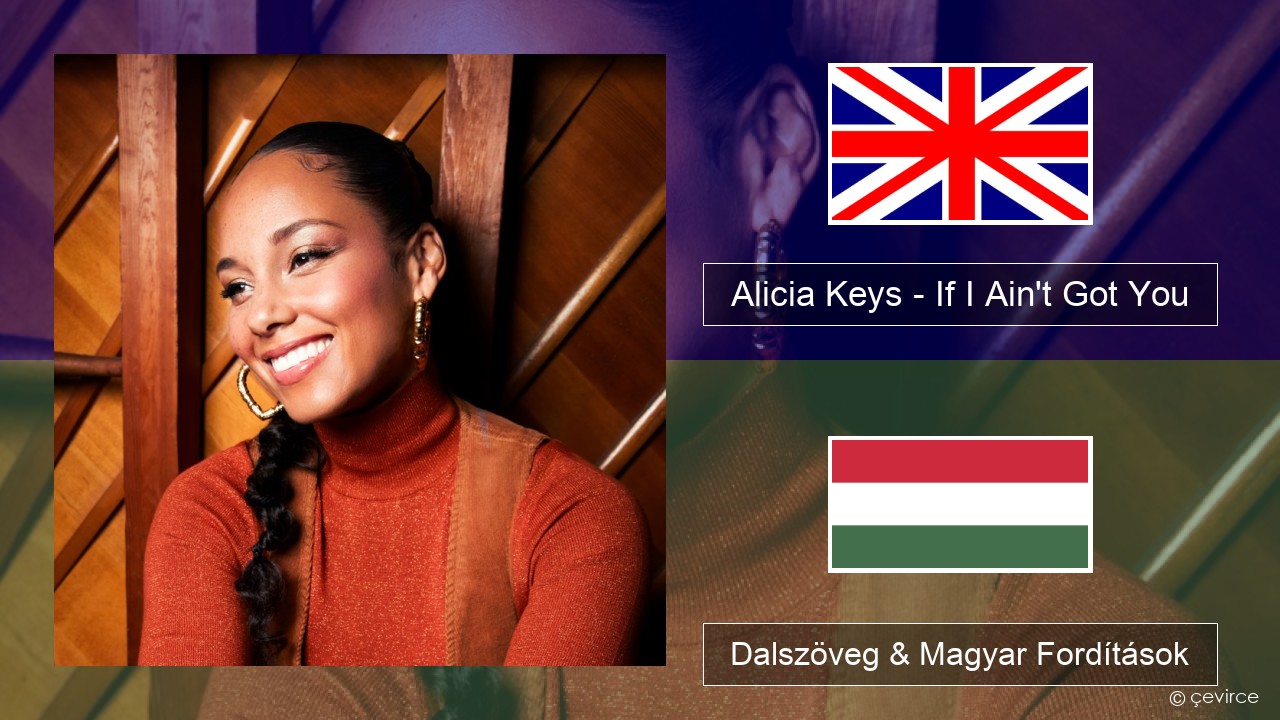 Alicia Keys – If I Ain’t Got You Magyar Dalszöveg & Magyar Fordítások