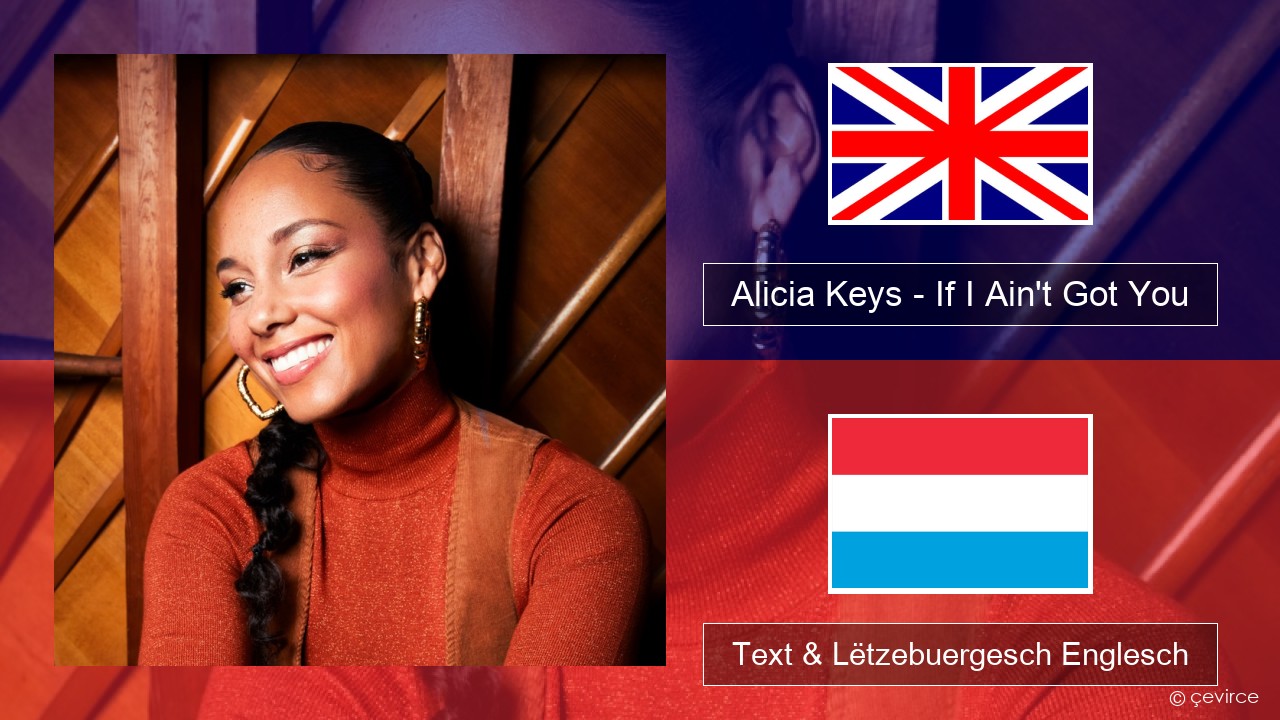 Alicia Keys – If I Ain’t Got You Englisch Text & Lëtzebuergesch Englesch
