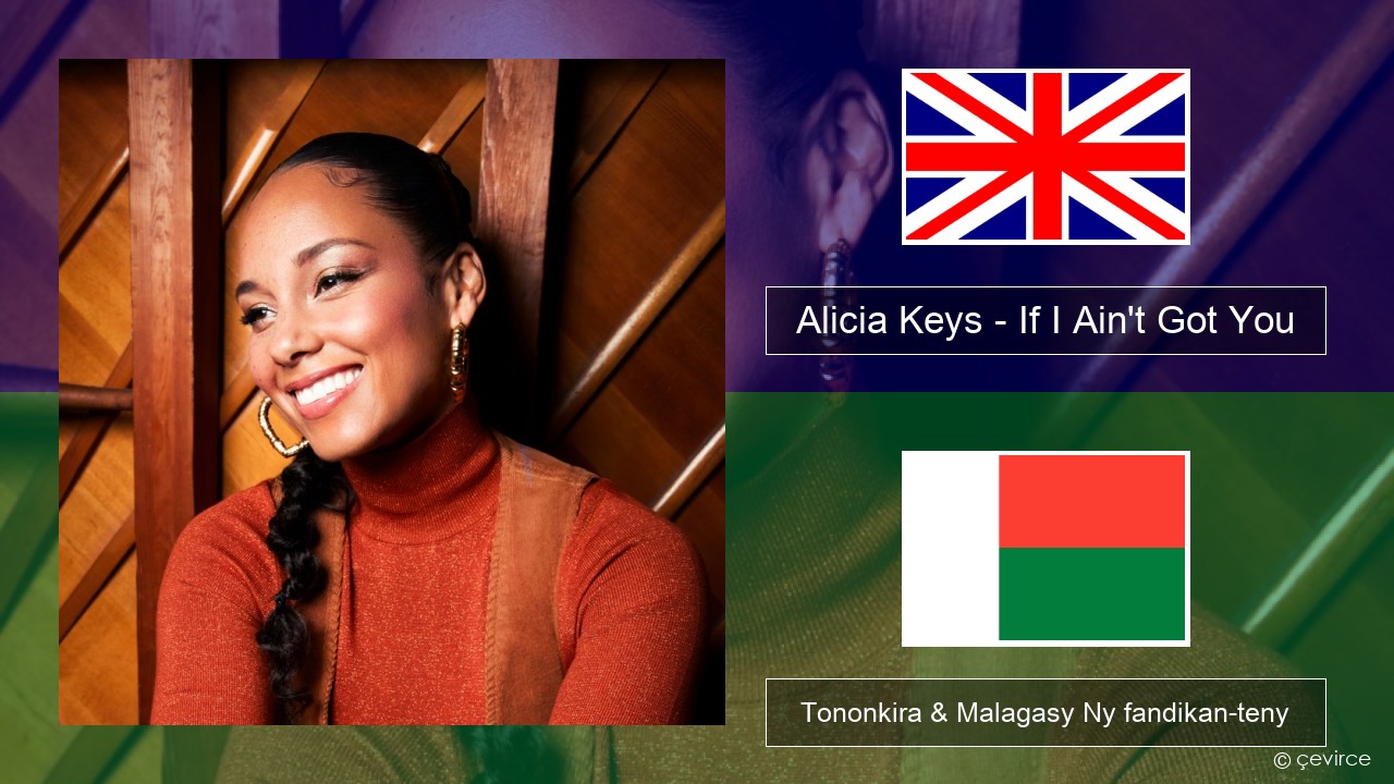 Alicia Keys – If I Ain’t Got You Malagasy Tononkira & Malagasy Ny fandikan-teny