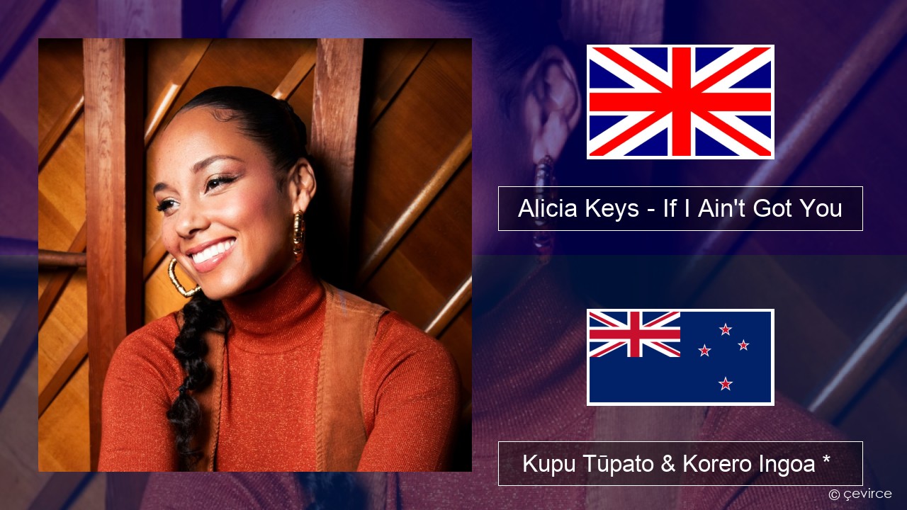 Alicia Keys – If I Ain’t Got You Ingoa *  Kupu Tūpato & Korero Ingoa *