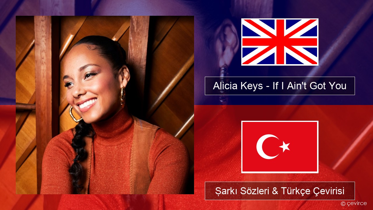 Alicia Keys – If I Ain’t Got You İngilizce Şarkı Sözleri & Türkçe Çevirisi