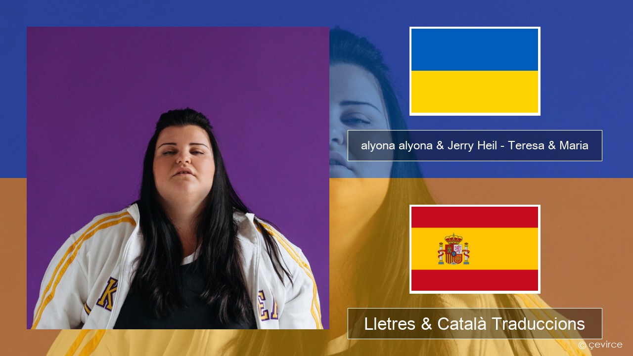 alyona alyona & Jerry Heil – Teresa & Maria Ucraïnès Lletres & Català Traduccions
