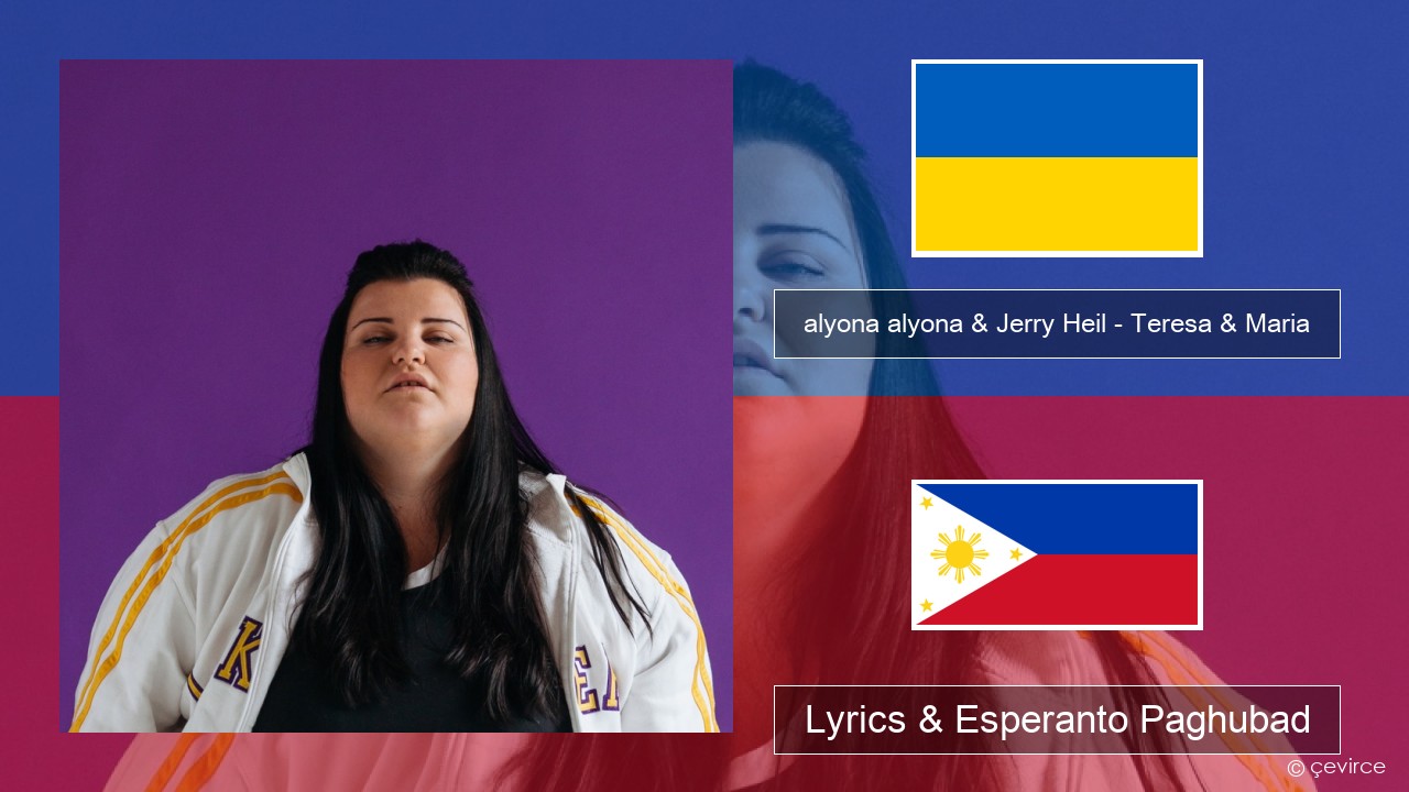 alyona alyona & Jerry Heil – Teresa & Maria Ukrainian Lyrics & Esperanto Paghubad