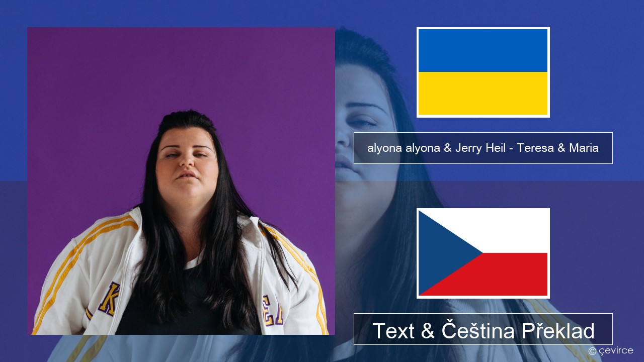 alyona alyona & Jerry Heil – Teresa & Maria Ukrajinec Text & Čeština Překlad