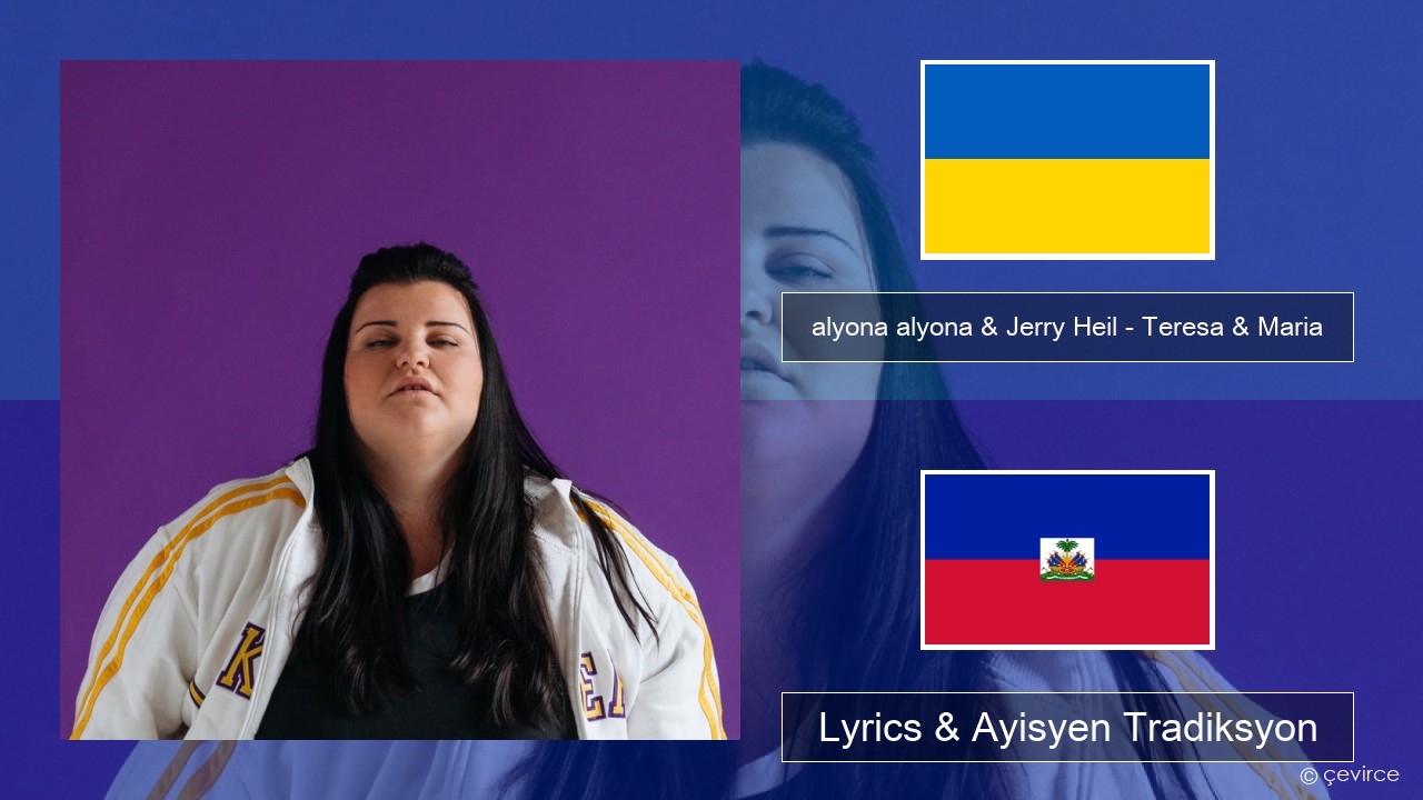 alyona alyona & Jerry Heil – Teresa & Maria Ukrainian Lyrics & Ayisyen Tradiksyon