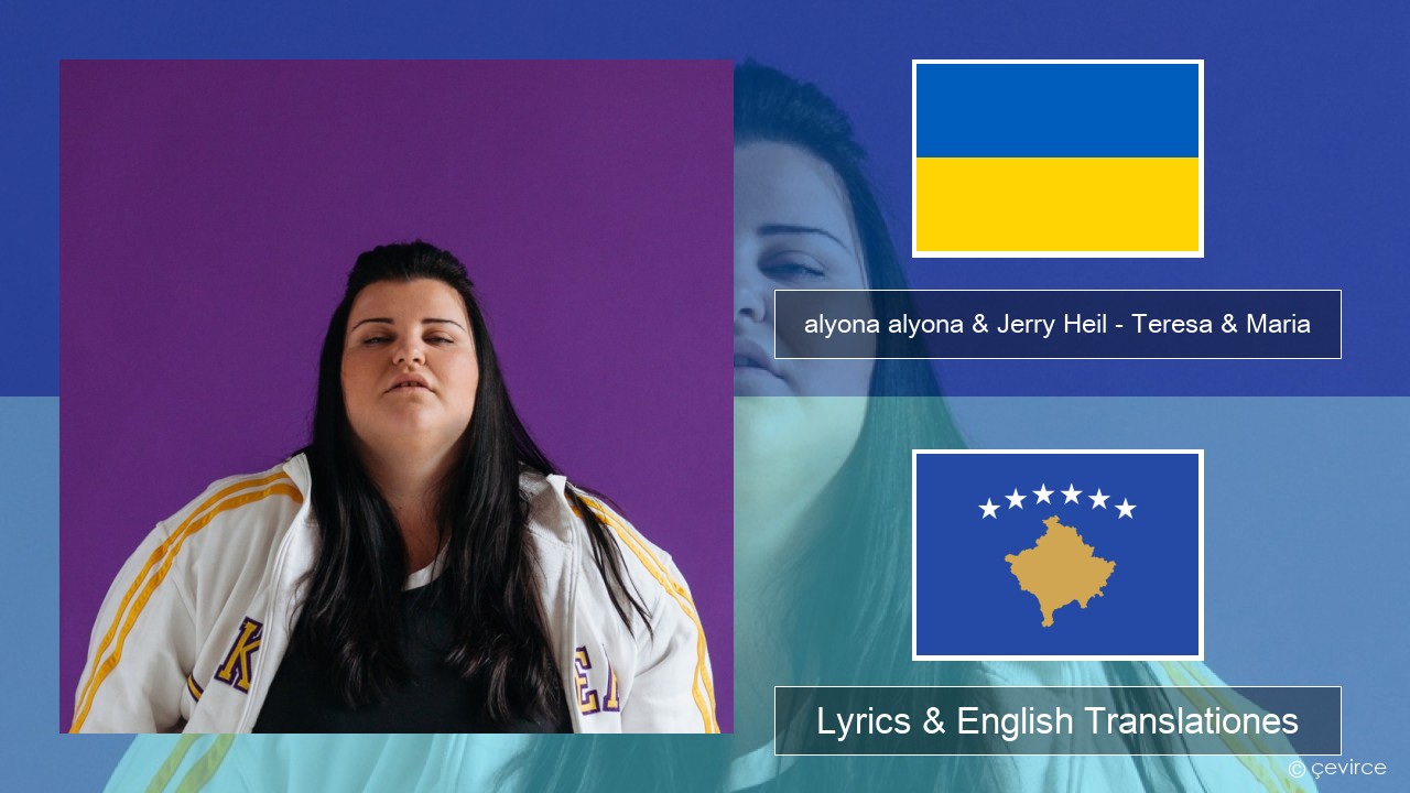 alyona alyona & Jerry Heil – Teresa & Maria Ukrainian Lyrics & English Translationes