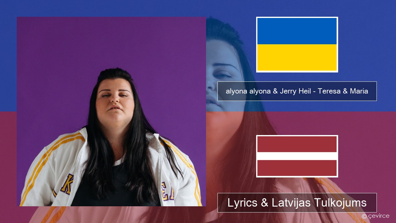 alyona alyona & Jerry Heil – Teresa & Maria Ukrainas Lyrics & Latvijas Tulkojums