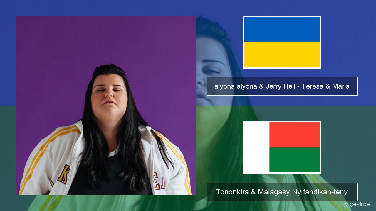 alyona alyona & Jerry Heil – Teresa & Maria Okrainiana Tononkira & Malagasy Ny fandikan-teny